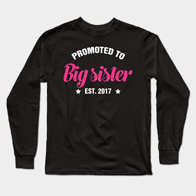 PROMOTED TO BIG SISTER EST 2017 gift ideas for family Long Sleeve T-Shirt by bestsellingshirts